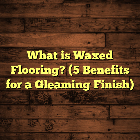 What is Waxed Flooring? (5 Benefits for a Gleaming Finish)