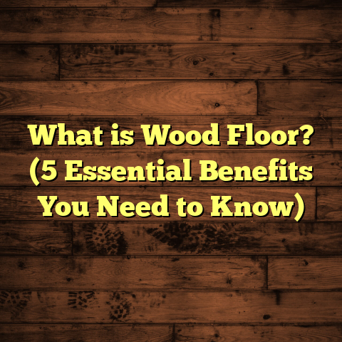 What is Wood Floor? (5 Essential Benefits You Need to Know)