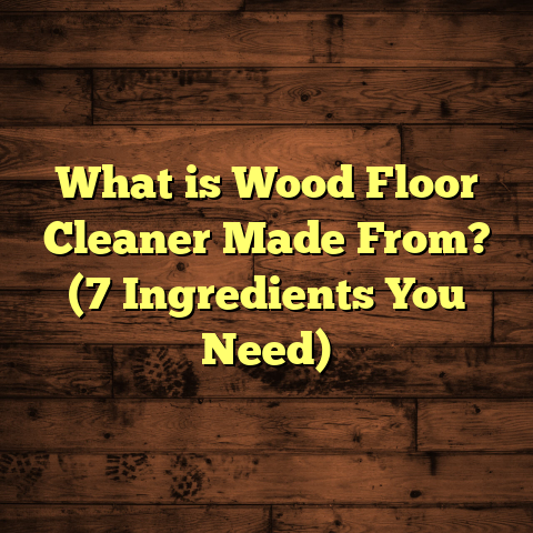 What is Wood Floor Cleaner Made From? (7 Ingredients You Need)