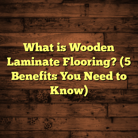 What is Wooden Laminate Flooring? (5 Benefits You Need to Know)