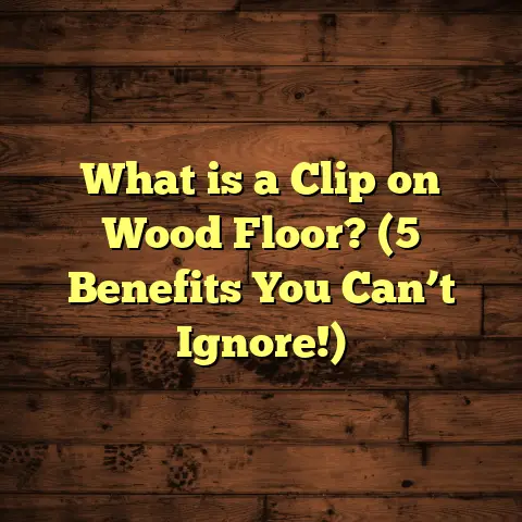 What is a Clip on Wood Floor? (5 Benefits You Can’t Ignore!)