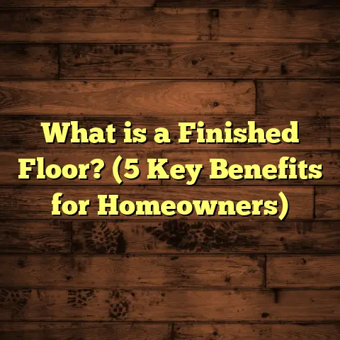 What is a Finished Floor? (5 Key Benefits for Homeowners)