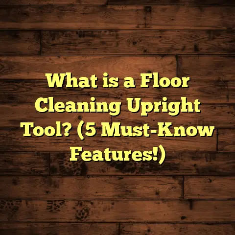 What is a Floor Cleaning Upright Tool? (5 Must-Know Features!)