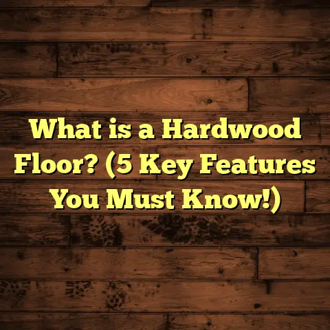 What is a Hardwood Floor? (5 Key Features You Must Know!)