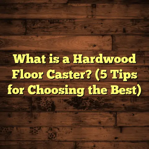 What is a Hardwood Floor Caster? (5 Tips for Choosing the Best)
