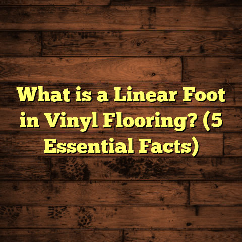 What is a Linear Foot in Vinyl Flooring? (5 Essential Facts)