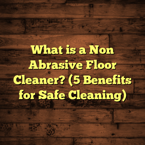 What is a Non Abrasive Floor Cleaner? (5 Benefits for Safe Cleaning)