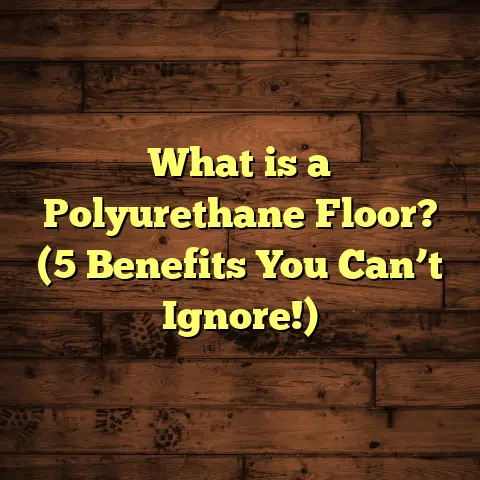 What is a Polyurethane Floor? (5 Benefits You Can’t Ignore!)
