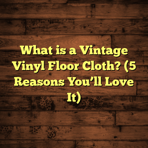What is a Vintage Vinyl Floor Cloth? (5 Reasons You’ll Love It)