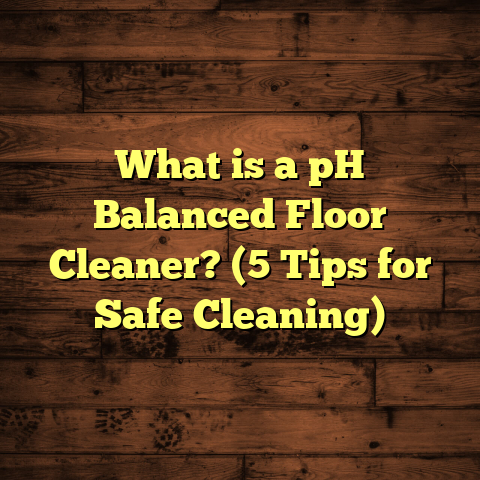 What is a pH Balanced Floor Cleaner? (5 Tips for Safe Cleaning)