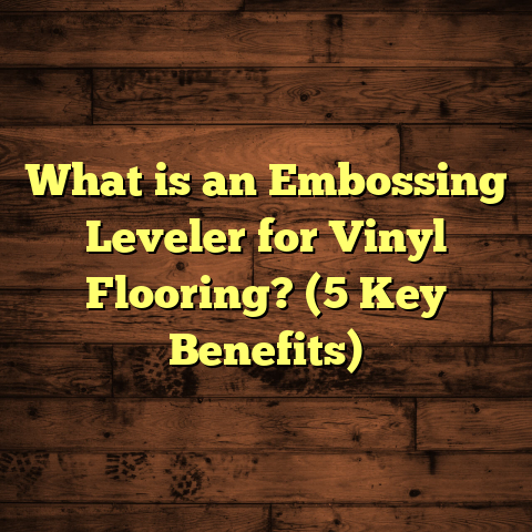 What is an Embossing Leveler for Vinyl Flooring? (5 Key Benefits)