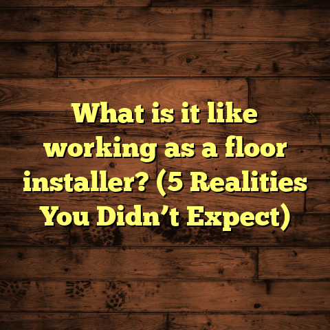 What is it like working as a floor installer? (5 Realities You Didn’t Expect)