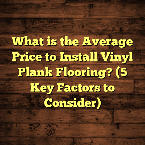 What is the Average Price to Install Vinyl Plank Flooring? (5 Key Factors to Consider)