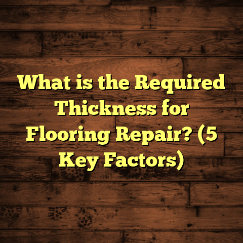 What is the Required Thickness for Flooring Repair? (5 Key Factors)