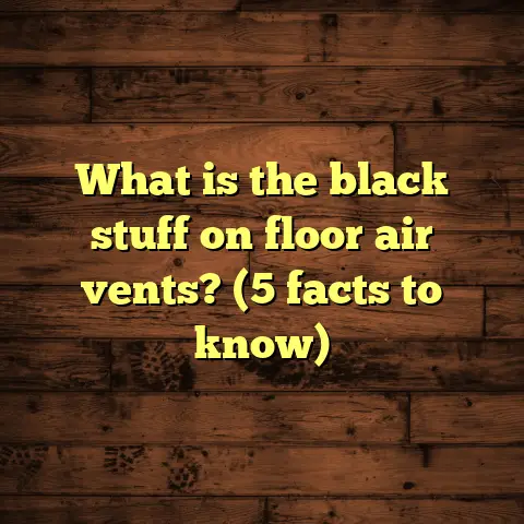 What is the black stuff on floor air vents? (5 facts to know)