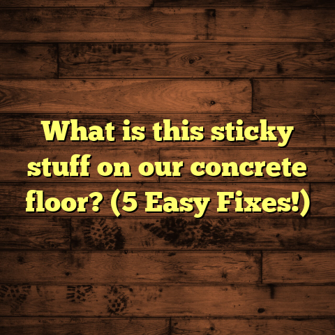 What is this sticky stuff on our concrete floor? (5 Easy Fixes!)